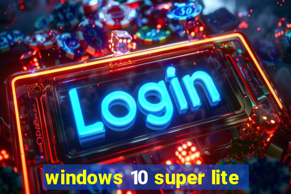 windows 10 super lite